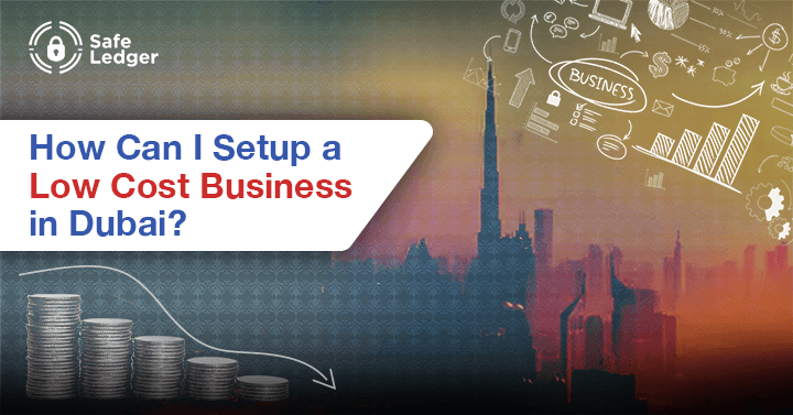 How Can You Start a Low Cost Business Setup in Dubai?