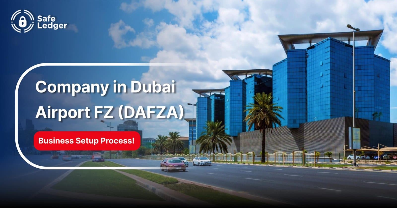 How to Set Up a Company in Dubai Airport Free Zone (DAFZA)?