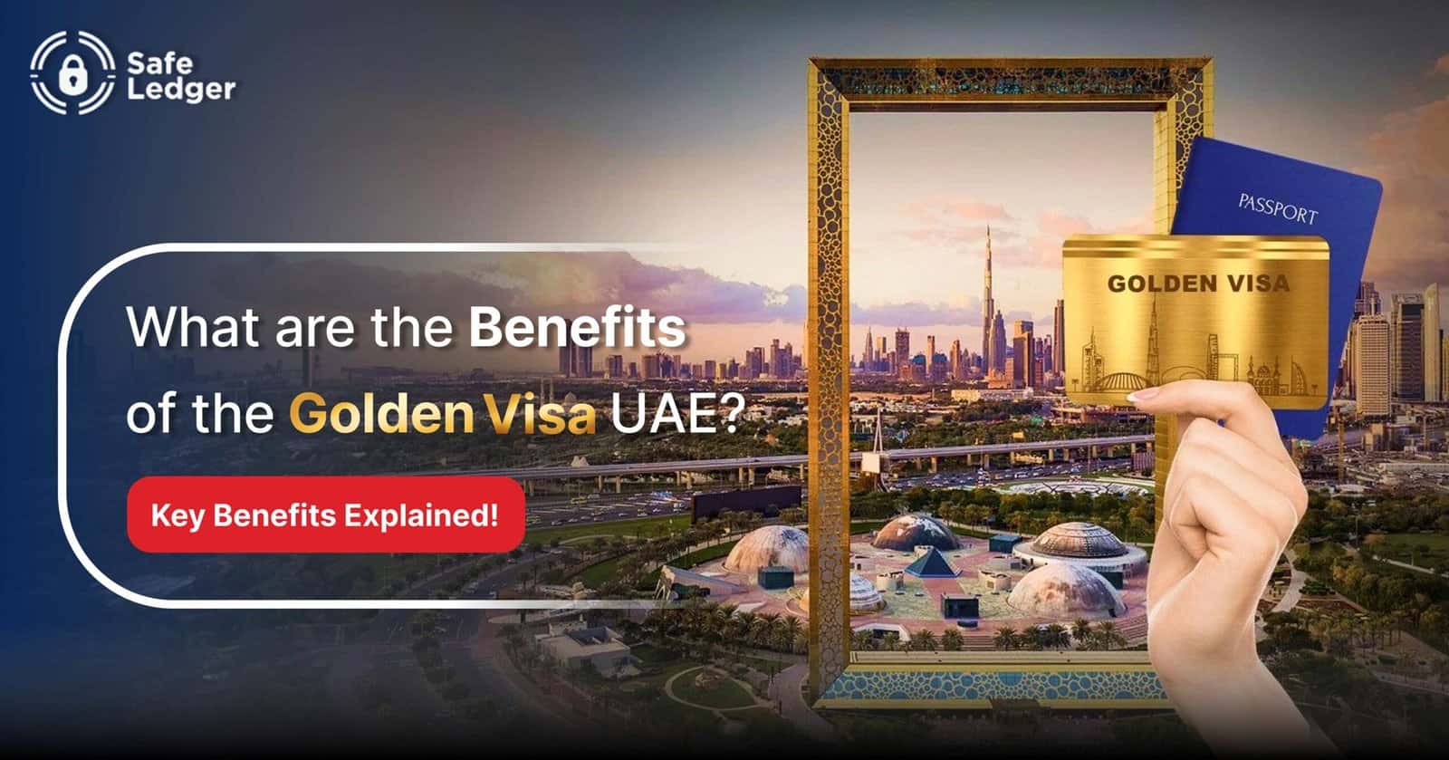 Key Golden Visa Benefits in the UAE: Importance & Eligibility